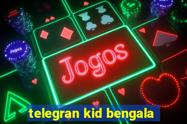 telegran kid bengala